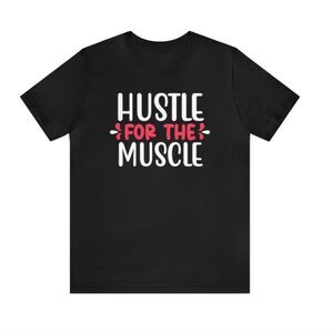 Hustle for the Muscle: Woman's Shirt Inspiring Dedication to Strength and Resili